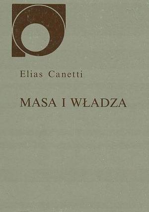 Masa i władza by Elias Canetti