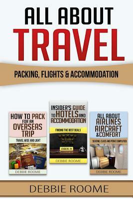 All About Travel: Packing, Flights & Accommodation by Debbie Roome