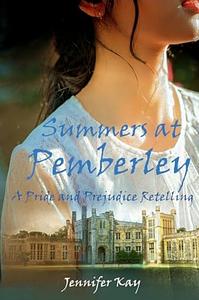 Summers at Pemberley: A Pride and Prejudice Retelling by Jennifer Kay