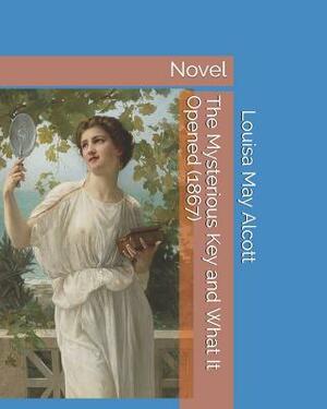 The Mysterious Key and What It Opened (1867): Novel by Louisa May Alcott