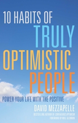 10 Habits of Truly Optimistic People: Power Your Life with the Positive by David Mezzapelle