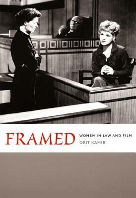 Framed: Women in Law and Film by Orit Kamir