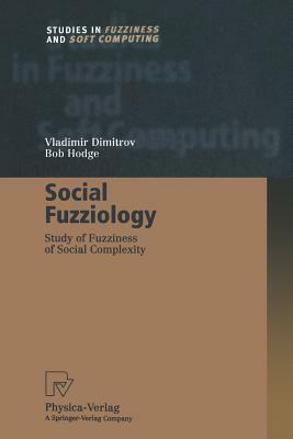 Social Fuzziology: Study of Fuzziness of Social Complexity by Bob Hodge, Vladimir Dimitrov