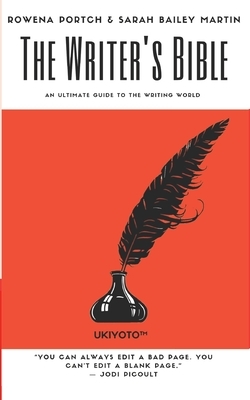 The Writer's Bible: An Ultimate Guide To The Writing World by Rowena Portch, Sarah Bailey Martin