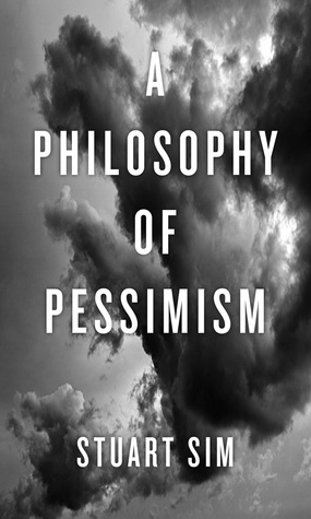 A Philosophy of Pessimism by Stuart Sim