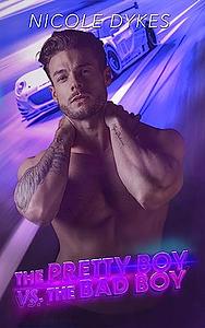 The Pretty Boy Vs. The Bad Boy by Nicole Dykes
