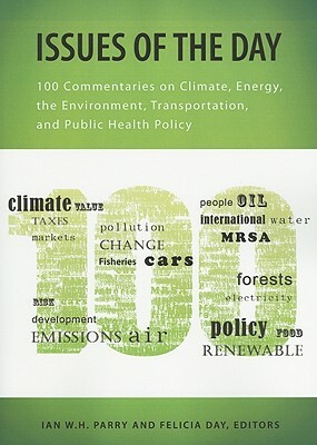 Issues of the Day: 100 Commentaries on Climate, Energy, the Environment, Transportation, and Public Health Policy by Felicia Day, Ian W. H. Parry