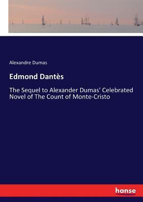 Edmond Dantès: The Sequel to Alexander Dumas' Celebrated Novel of The Count of Monte-Cristo by Alexandre Dumas