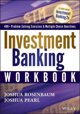 Investment Banking Workbook by Joshua Pearl, Joshua Rosenbaum