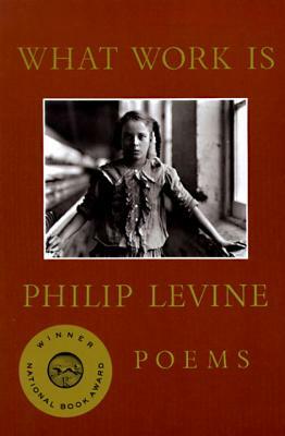 What Work Is: Poems by Philip Levine