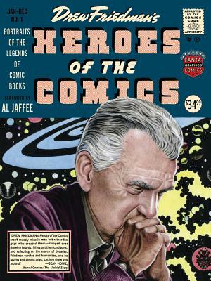 Heroes of the Comics: Portraits of the Pioneering Legends of Comic Books by Drew Friedman