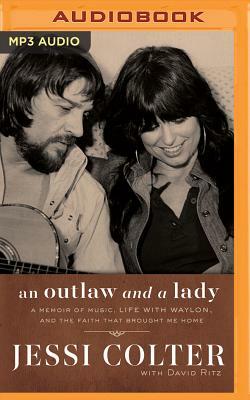 An Outlaw and a Lady: A Memoir of Music, Life with Waylon, and the Faith That Brought Me Home by Jessi Colter