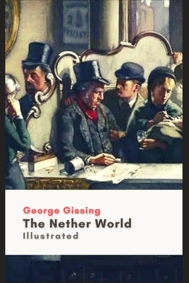 The Nether World: Illustrated by George Gissing