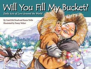 Will You Fill My Bucket? Daily Acts of Love Around the World by Carol McCloud, Carol McCloud