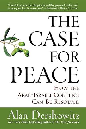 The Case for Peace: How the Arab-Israeli Conflict Can be Resolved by Alan Dershowitz