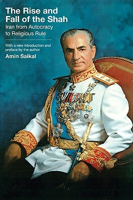 The Rise and Fall of the Shah: Iran from Autocracy to Religious Rule by Amin Saikal
