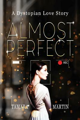 Almost Perfect: A Dystopian Love Story by Tamara Martin