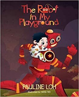 The Robot in My Playground by Pauline Loh