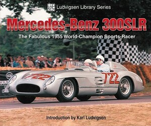 Mercedes-Benz 300SLR: The Fabulous 1955 World-Champion Sports-Racer by Karl Ludvigsen