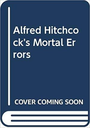 Alfred Hitchcock's Mortal Errors by Cathleen Jordan