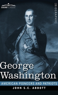 George Washington: Life in America One Hundred Years Ago by John S.C. Abbott