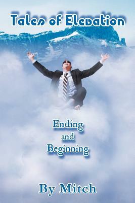 Tales of Elevation: Ending and Beginning by Mitch