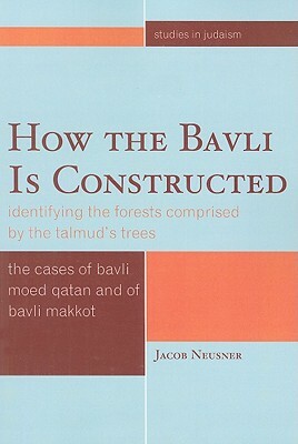 How the Bavli Is Constructed: Ipb by Jacob Neusner
