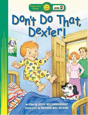 Don't Do That, Dexter! by Jodee McConnaughhay