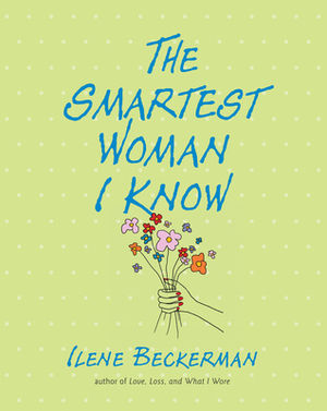 The Smartest Woman I Know by Ilene Beckerman