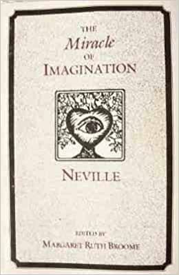 The Miracle of Imagination by Neville Goddard, Margaret Ruth Broome