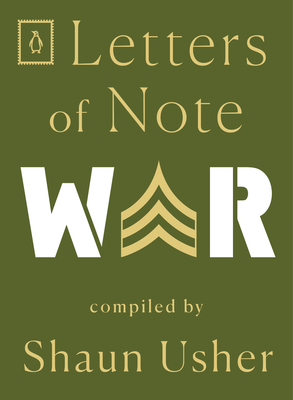 Letters of Note: War by Shaun Usher