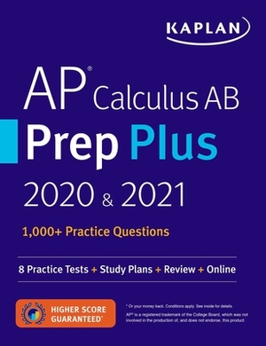 AP Calculus AB Prep Plus 2020 & 2021: 8 Practice Tests + Study Plans + Review + Online by Kaplan Test Prep