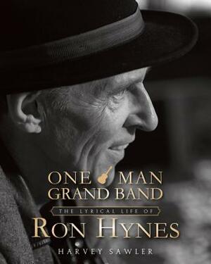 One Man Grand Band: The Lyric Life of Ron Hynes by Harvey Sawler