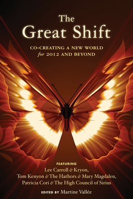 The Great Shift: Co-Creating a New World for 2012 and Beyond by Patricia Cori, Lee Carroll (Kryon), Tom Kenyon