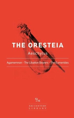 The Oresteia: Agamemnon - The Libation Bearers - The Eumenides by Aeschylus, Qem Classic