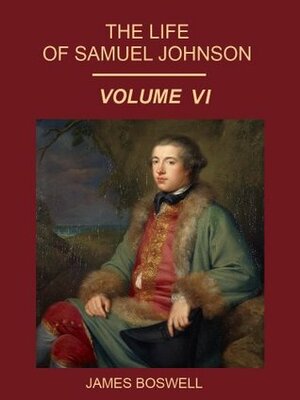 The Life of Samuel Johnson : Volume VI (Illustrated) by James Boswell