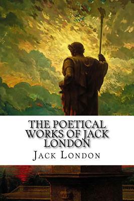 The Poetical Works of Jack London by Jack London