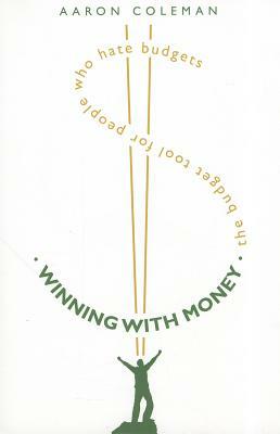 Winning with Money: The Budget Tool for People Who Hate Budgets by Aaron Coleman