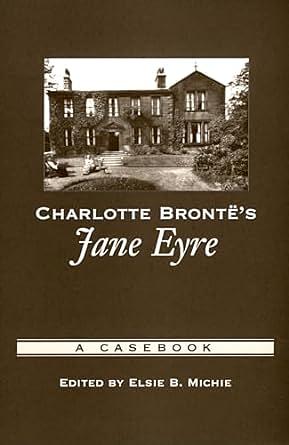 Charlotte Brontë's Jane Eyre: A Casebook by Elsie B. Michie