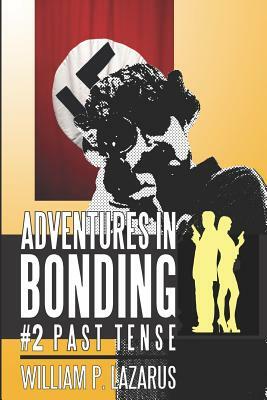 Adventures in Bonding #2: Past Tense by William P. Lazarus