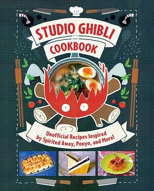 Studio Ghibli Cookbook: Unofficial Recipes Inspired by Spirited Away, Ponyo, and More! by Minh-Tri Vo