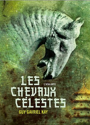 Les Chevaux célestes by Guy Gavriel Kay