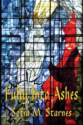 Fully Into Ashes by Sofia M. Starnes