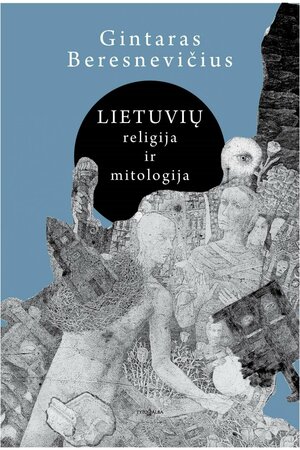 Lietuvių religija ir mitologija by Gintaras Beresnevičius