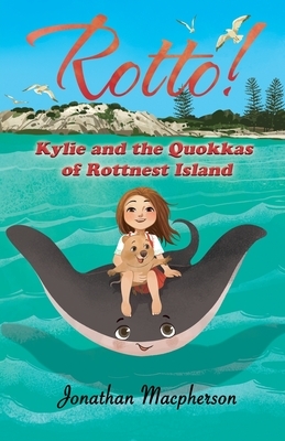 Rotto! Kylie and the Quokkas of Rottnest Island by MacPherson Jonathan