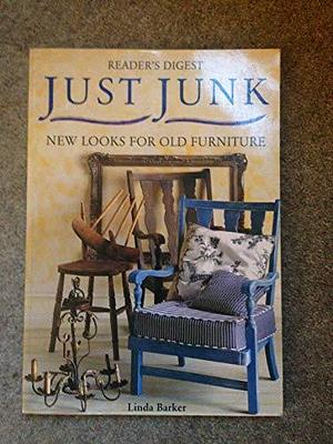 Just Junk: New Looks for Old Furniture by Linda Barker