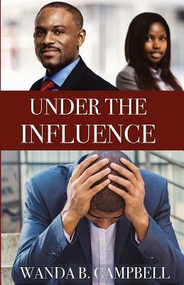 Under the Influence by Wanda B. Campbell