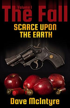 The Fall Volume I: Scarce Upon the Earth by Dave McIntyre