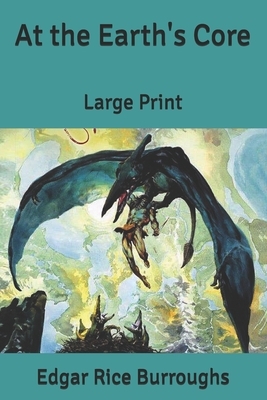 At the Earth's Core: Large Print by Edgar Rice Burroughs