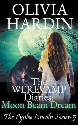 The Werevamp Diaries: Moon Beam Dream by Olivia Hardin